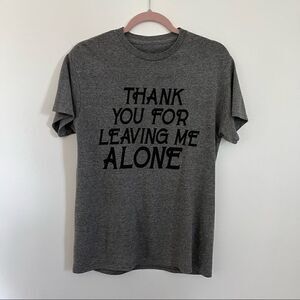 Thank You For Leaving Me Alone Tee